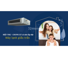 Báo giá lắp đặt Điều hòa giấu trần cho Nhà phố, lựa chọn hợp lý trong năm 2026